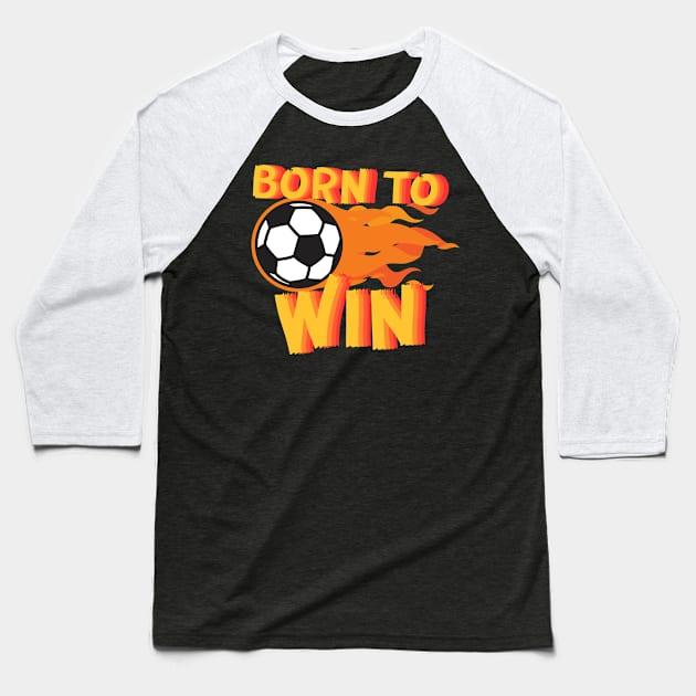 Born to Win Soccer Kids Flame Baseball T-Shirt by EvolvedandLovingIt